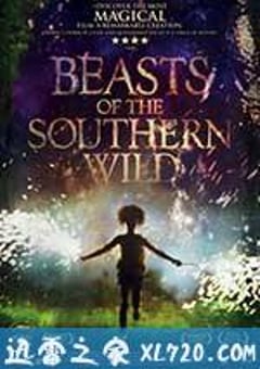 南国野兽 Beasts of the Southern Wild (2012) [迅雷BT磁力免费下载]