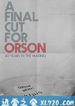 献给奥逊的最终剪辑：40年制作历程 A Final Cut for Orson: 40 Years in the Making (2018) [迅雷BT磁力免费下载]