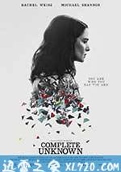 完全陌生 Complete Unknown (2016) [迅雷BT磁力免费下载]