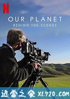 我们的星球：镜头背后 Our Planet: Behind the Scenes (2019) [迅雷BT磁力免费下载]