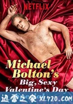 迈克尔·波顿：超级性感情人节特辑 Michael Bolton’s Big, Sexy Valentine’s Special (2017) [迅雷BT磁力免费下载]
