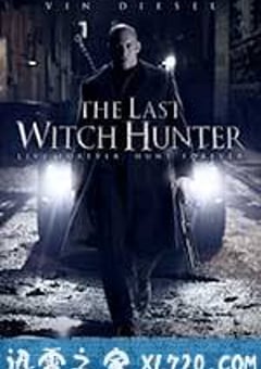 最后的巫师猎人 The Last Witch Hunter (2015) [迅雷BT磁力免费下载]