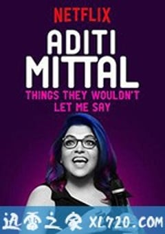 阿蒂提·米塔尔：他们不让我说的事 Aditi Mittal: Things They Wouldn’t Let Me Say (2017) [迅雷BT磁力免费下载]